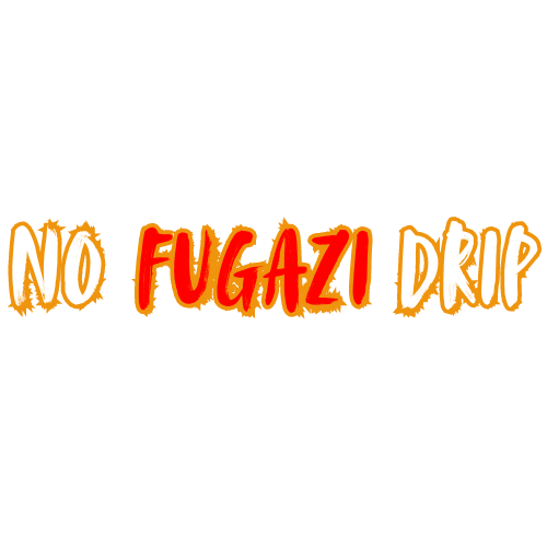 NO FUGAZI DRIP 